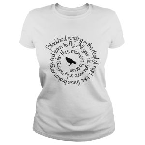 Blackbird singing in the dead of night shirt 1