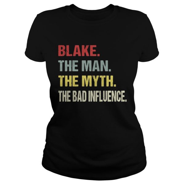 Blake the man the myth the bad influence shirt