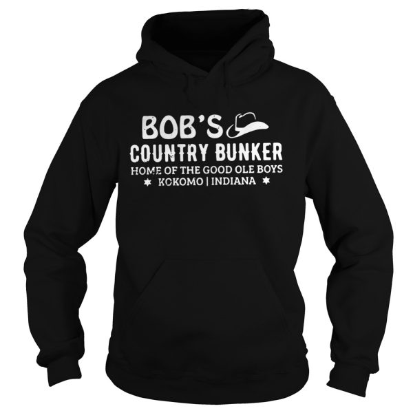 Bob’s country bunker home of the good ole boys kokomo Indiana shirt