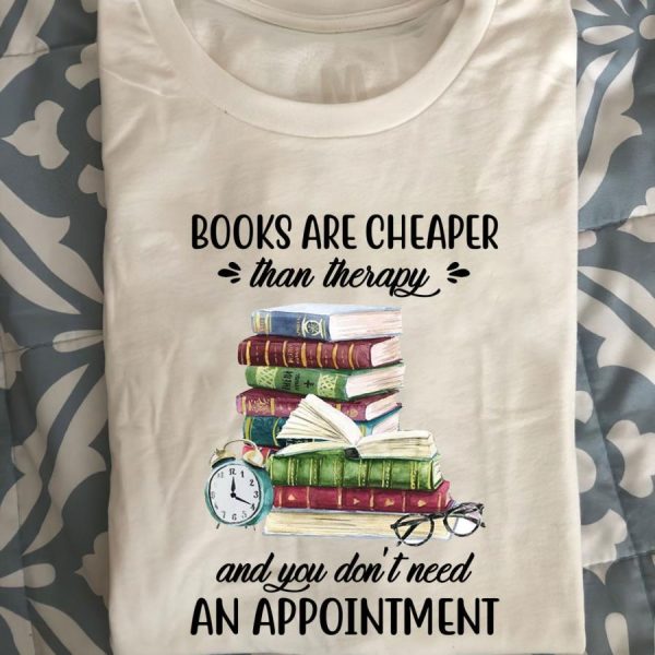 Books are cheaper than therapy and you don’t need an appointment shirt