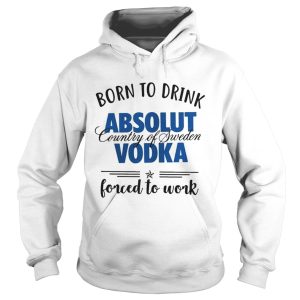 Born to drink absolut country of sweden vodka shirt 1