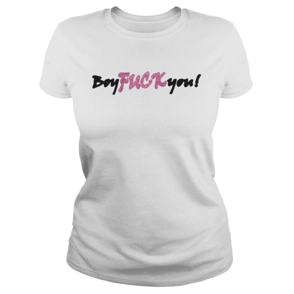 Boy fuck you shirt