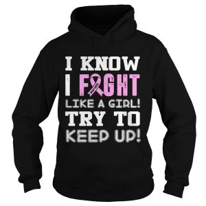 Breast Cancer I know I Fight like a girl try to keep up shirt 2