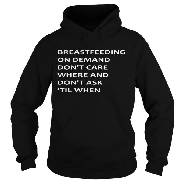 Breastfeeding on demand don’t care where and don’t ask till when shirt