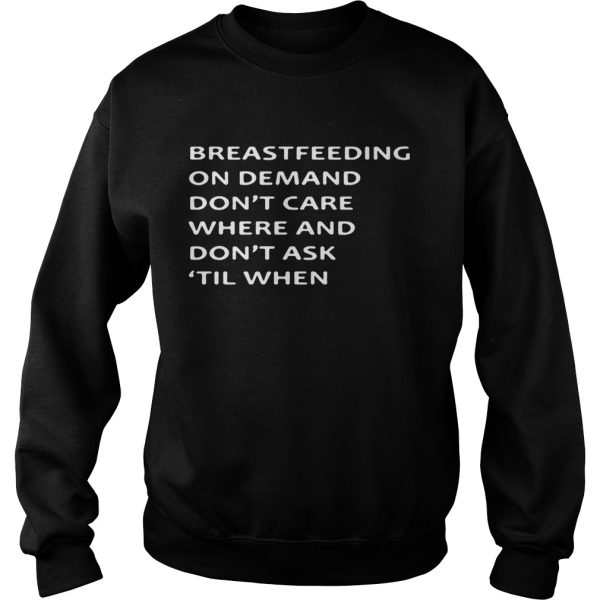 Breastfeeding on demand don’t care where and don’t ask till when shirt