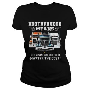 Brotherhood Means I Will Always Come For You No Matter The Cost Trucker Shirt 1