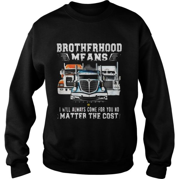 Brotherhood Means I Will Always Come For You No Matter The Cost Trucker Shirt