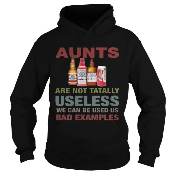 Budweiser Aunts are not tatally useless we can be used us bad examples T-Shirt