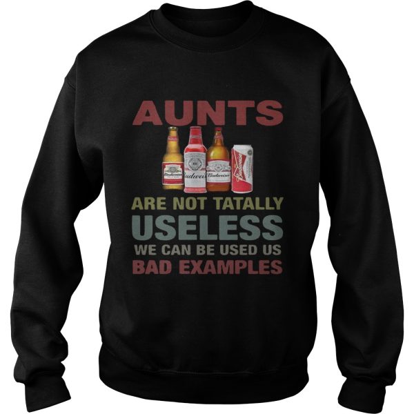 Budweiser Aunts are not tatally useless we can be used us bad examples T-Shirt