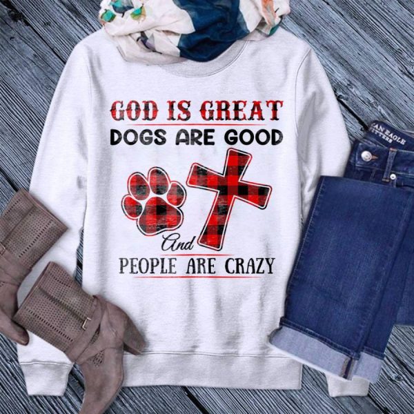 Buffalo Plaid God Is Great Dogs Are Good And People Are Crazy Shirt