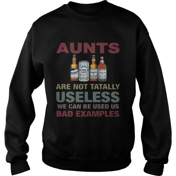 Busch Light Aunts are not tatally useless we can be used us bad examples T-Shirt