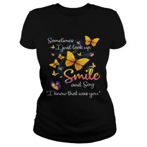 Butterflies sometimes I just look up smile and say I know that was you shirt 1