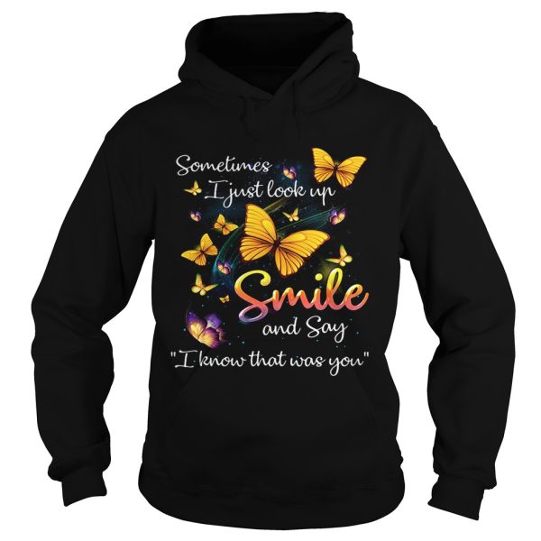 Butterflies sometimes I just look up smile and say I know that was you shirt