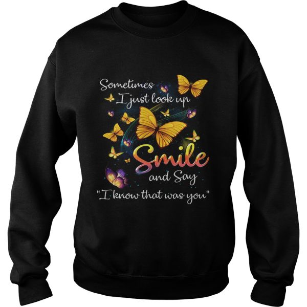 Butterflies sometimes I just look up smile and say I know that was you shirt