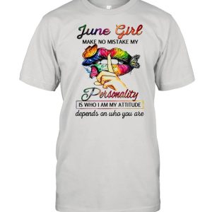 Butterfly Lips June Girl Make No Mistake My Personality Is Who I Am My Attitude Depends On Who You Are T-shirt