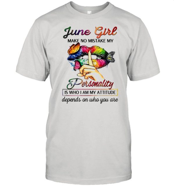 Butterfly Lips June Girl Make No Mistake My Personality Is Who I Am My Attitude Depends On Who You Are T-shirt