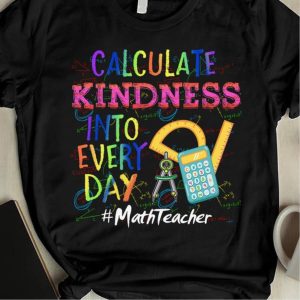 Calculate kindness into everyday math teacher shirt 2