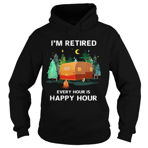 Camping I’m retired every hour is happy hour shirt