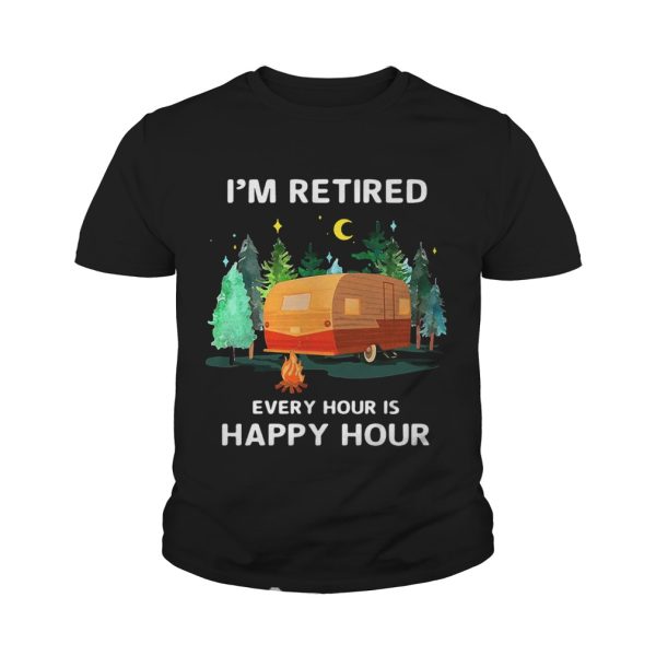 Camping I’m retired every hour is happy hour shirt