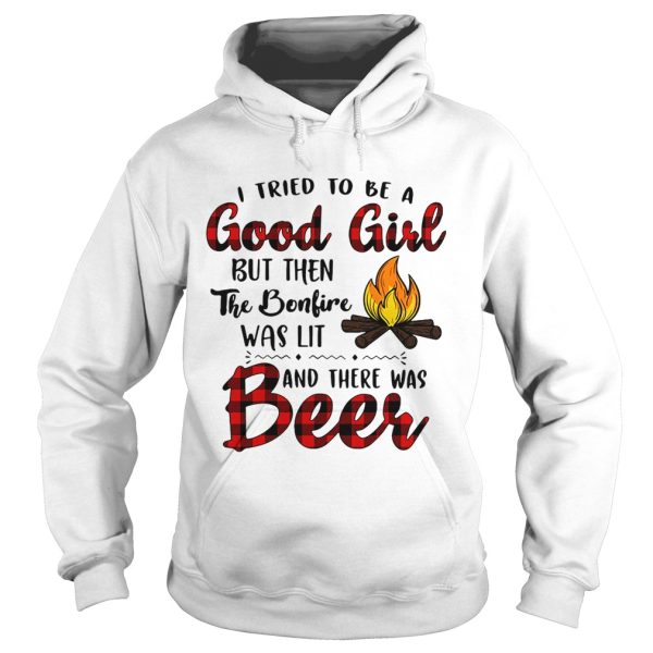 Camping I tried to be a good girl but then the bonfire was lit and there was beer shirt