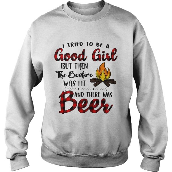 Camping I tried to be a good girl but then the bonfire was lit and there was beer shirt