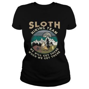 Camping sloth hiking team we will get there when we get there campfire shirt 1