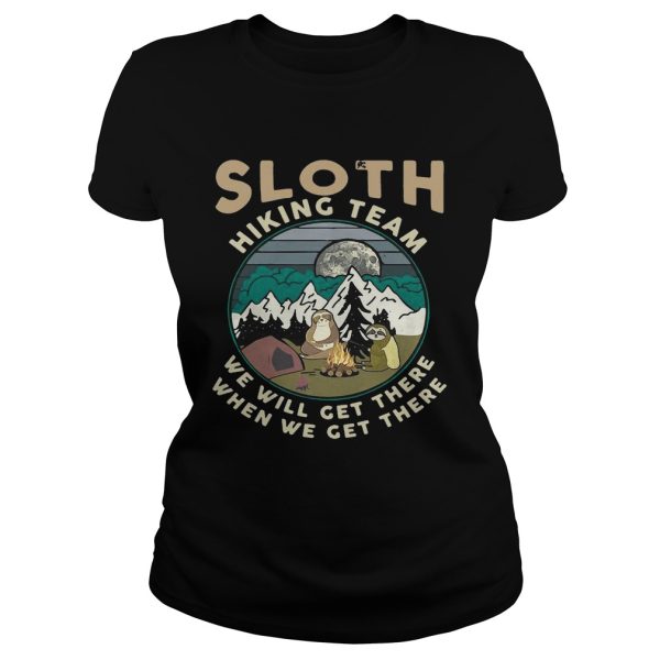 Camping sloth hiking team we will get there when we get there campfire shirt