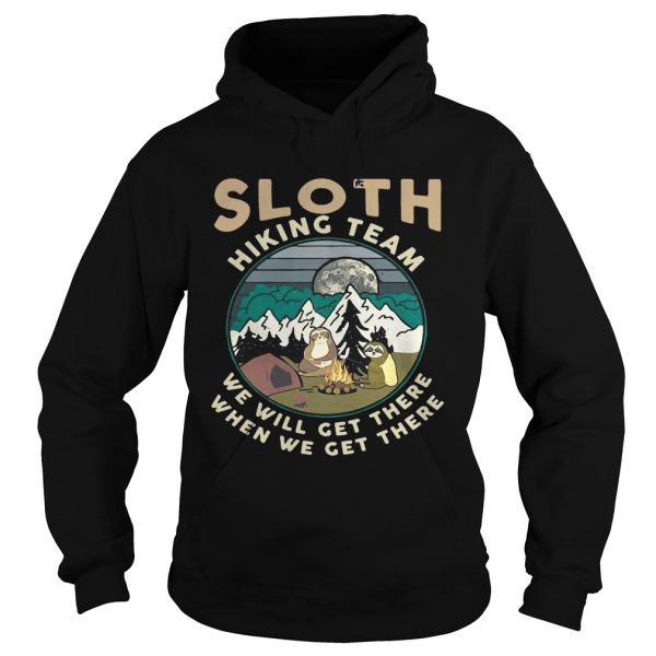 Camping sloth hiking team we will get there when we get there campfire shirt