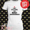 Cant Stay Home I’m Nurse T Shirt
