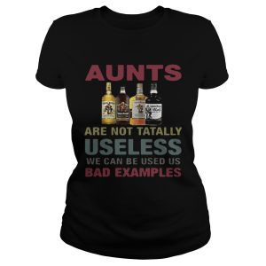 Captain Morgan aunts are not tatally useless we can be used us bad examples T Shirt 1