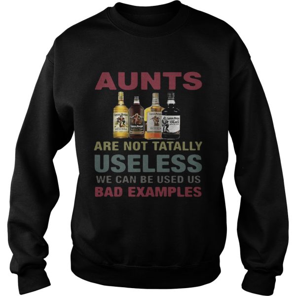 Captain Morgan aunts are not tatally useless we can be used us bad examples T-Shirt