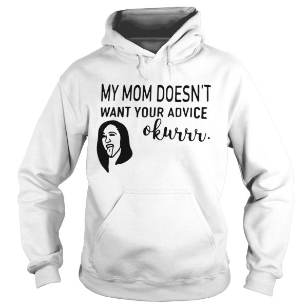 Cardi B my mom doesn’t want your advice okurrr shirt