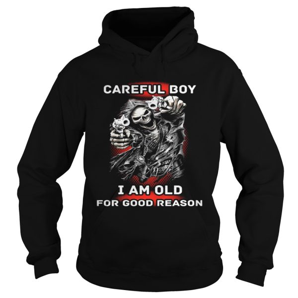 Careful Boy I Am Old For Good Reason Shirt