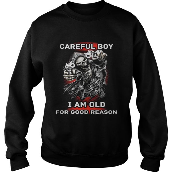 Careful Boy I Am Old For Good Reason Shirt