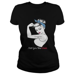 Caregiver mot for the weak shirt 1