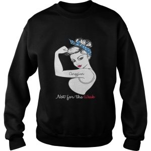 Caregiver mot for the weak shirt 3