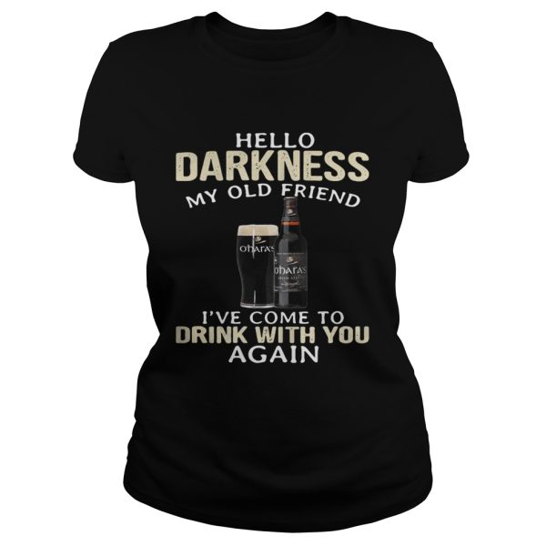 Carlow O’Hara’s Irish Hello Darkness My Old Friend I’ve Come To Drink With You Again Shirt