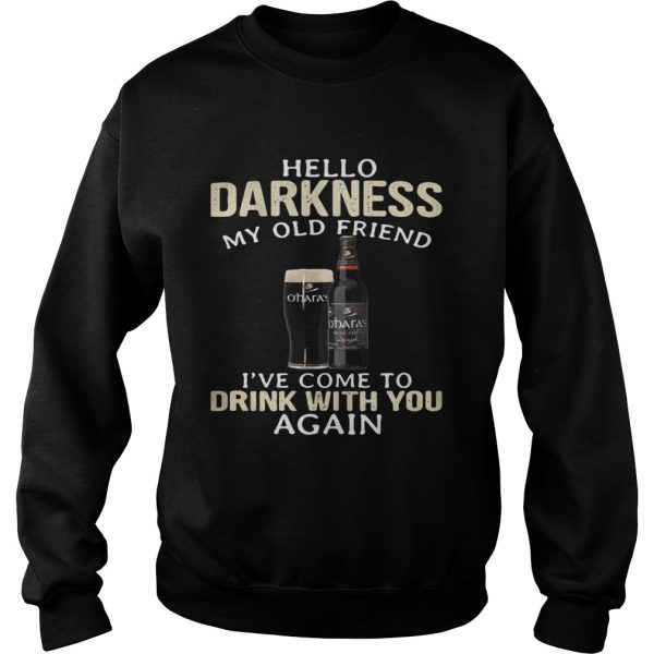 Carlow O’Hara’s Irish Hello Darkness My Old Friend I’ve Come To Drink With You Again Shirt