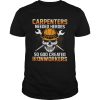 Carpenters Needed Heroes So God Created Ironworkers shirt