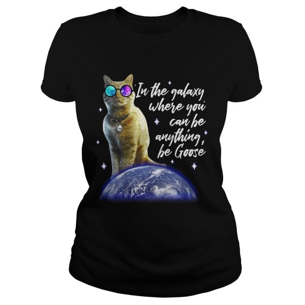 Cat In the galaxy where you can be anything be Goose shirt