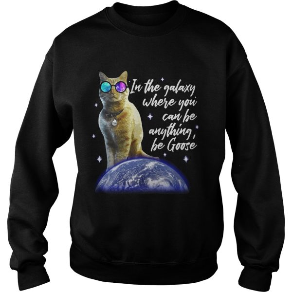 Cat In the galaxy where you can be anything be Goose shirt