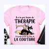 Cat Je N’ai Pas Besoin De Therapie J’ai Juste Besoin De Faise De La Couture Shirt