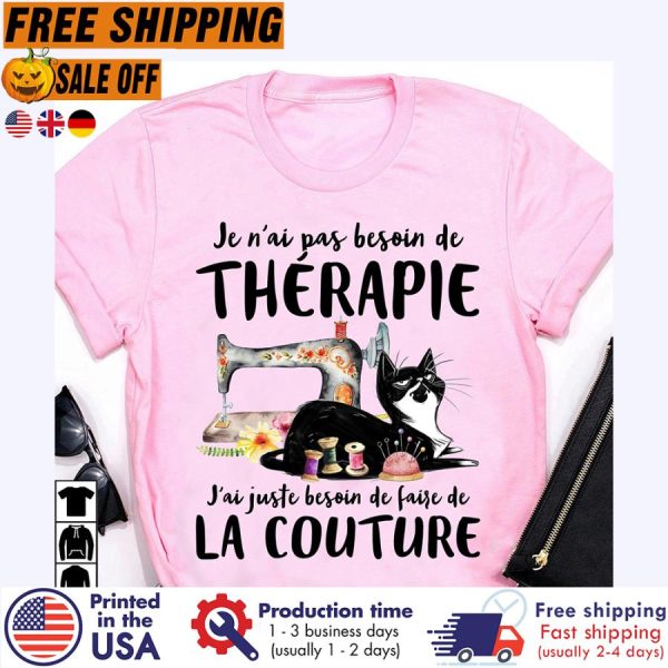 Cat Je Nai Pas Besoin De Therapie Jai Juste Besoin De Faise De La Couture Shirt