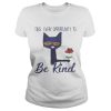 Cat Take every opportunity be kind shirt