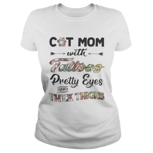Cat mom with tattoos pretty eyes and thick thighs shirt 1