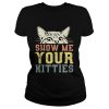 Cat show me your kitties shirt