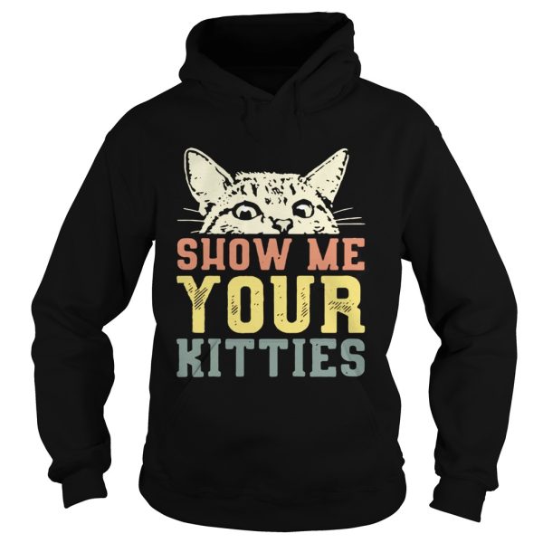 Cat show me your kitties shirt