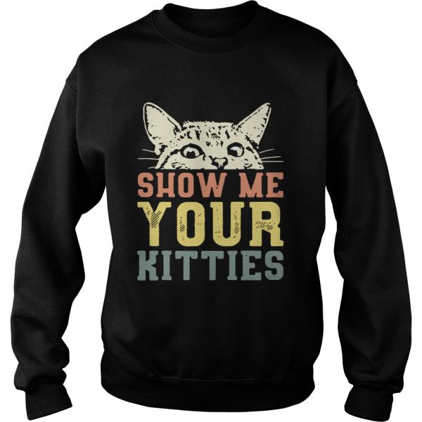 Cat show me your kitties shirt