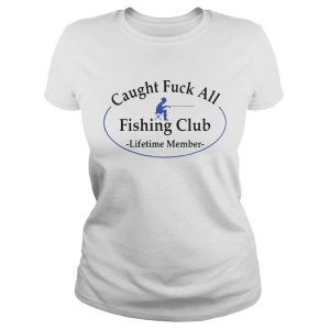 Caught fuck all fishing club lifetime member shirt 2