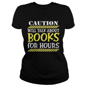 Caution will talk about books for hours shirt 1